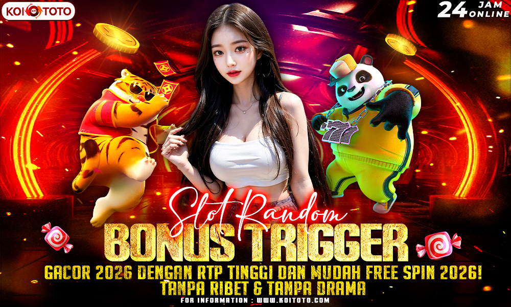 Slot Random Bonus Trigger Gacor 2026 dengan RTP Tinggi dan Mudah Free Spin 2026! Tanpa ribet & tanpa drama